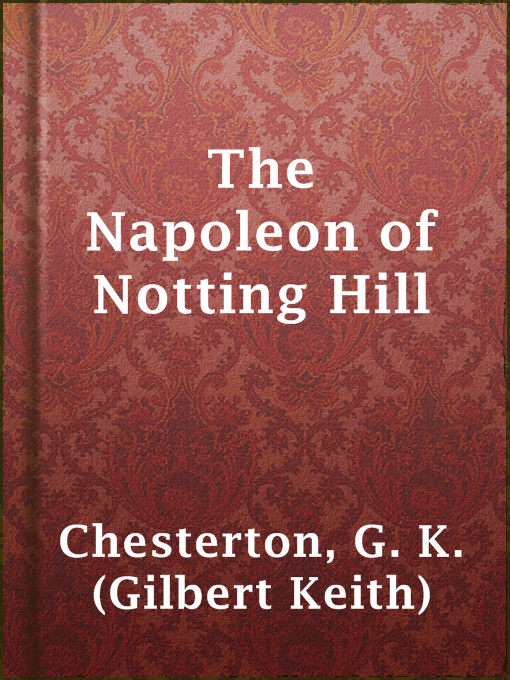 Title details for The Napoleon of Notting Hill by G. K. (Gilbert Keith) Chesterton - Wait list